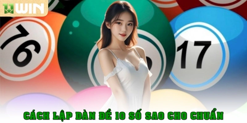 Cách lập dàn đề 10 số sao cho chuẩn