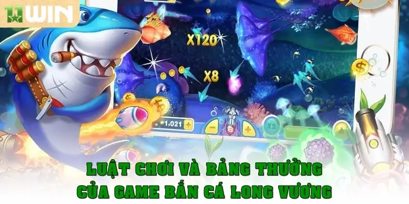 Luật chơi chi tiết và bảng thưởng của game bắn cá Long Vương